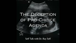 The Deception of Pro-Choice Agenda
