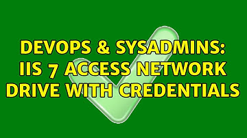 DevOps & SysAdmins: IIS 7 Access Network drive with credentials (2 Solutions!!)