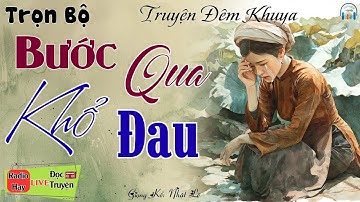 Ai nghe cũng rơi lệ với câu truyện: Bước Qua Khổ Đau | Nghe kể truyện đêm khuya Việt Nam ngủ ngon