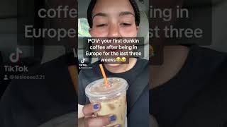 POV: your first Dunkin coffee after being in Europe for the last three weeks.#shorts#lol#fyp#fypシ