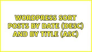 Wordpress: Sort posts by Date (DESC) and by Title (ASC)