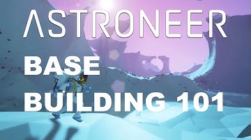 Astroneer Base Building 101