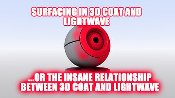 Surfacing In 3DCoat and LightWave  Or the Insane Relationship Between 3D Coat and LightWave