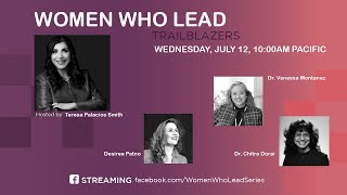 Women Who Lead w/ Desiree Patno, Dr. Chitra Dorai, &amp; Dr.Vanessa Montanez