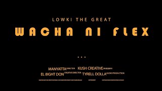 Lowki the Great- Wacha Ni Flex (Official Music Video)