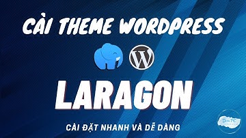 Cách Cài Theme WordPress trên Laragon Nhanh và Dễ Dàng - Hướng Dẫn Chi Tiết | Nhịp cầu tri thức