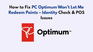 How to Fix PC Optimum Won’t Let Me Redeem Points – Identity Check & POS Issues