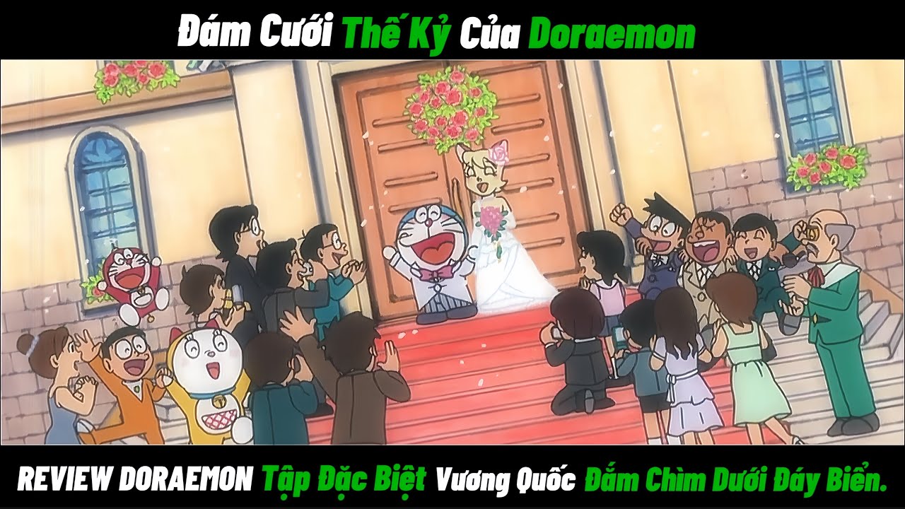 REVIEW DORAEMON Tập Đặc Biệt: Đám Cưới Thế Kỷ Của Doraemon - Vương Quốc Đắm Chìm Dưới Đáy Biển. 