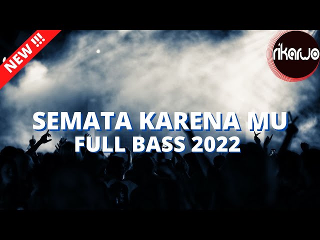 DJ SEMATA KARENA MU FULL BASS 2022 class=