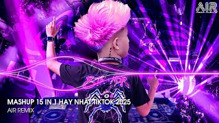 Mashup 15 in 1 - Nhạc Remix TikTok Triệu View Hay Nhất Hiện Nay ♫ Top 15 Nhạc TikTok Hay Nhất 2025