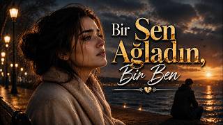Bir Sen Ağladın, Bir Ben