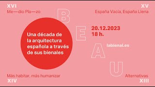 BEAU JORNADA UNA DÉCADA DE LA ARQUITECTURA ESPAÑOLA A TRAVÉS DE SUS BIENALES