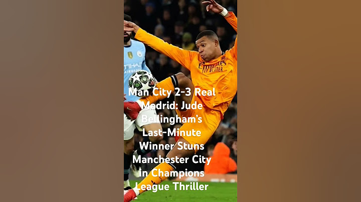 Man City 2-3 Real Madrid: Jude Bellingham’s Last-Minute Winner Stuns Manchester City in Champions
