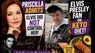 PRISCILLA WAS ASKED DID ELVIS CONTROL YOU ? LOUIS SAYS WHY KETO DIET SAVED HIS LIFE