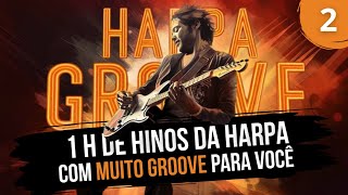 1 Hora de hinos da harpa COM MUITO GROOVE para você!    #vol2  //  Harpa Groove
