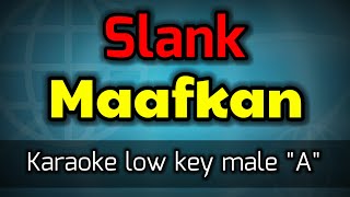 maafkan - slank(karaoke low key male)