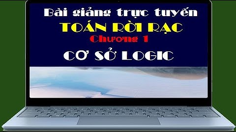 Toán rời rạc (LT) | Chương 1 CƠ SỞ LOGIC ✅ Phần 1 Mệnh đề, chân trị, các phép toán, MĐ phức hợp