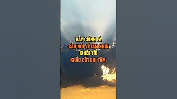 Câu nói về " Tầm Nhìn " khiến bạn khắc cốt ghi tâm