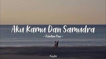 Rebellion Rose - Aku, Kamu, Dan Samudra | Speedupp + Lyrics ( Tiktok Version )