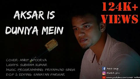 Aksar Is Duniya Mein | Cover Song | By Ankit Apoorva