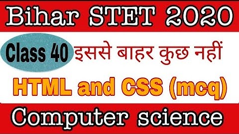 class 40- HTML and CSS part 3(mcq question) for Bihar STET computer science/ Bihar STET