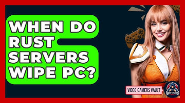 When Do Rust Servers Wipe PC? - Video Gamers Vault