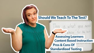 Assessing Learners: Should We Teach To The Test?