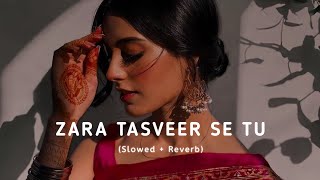 ZARA TASVEER SE TU [Slowed   Reverb] ||
