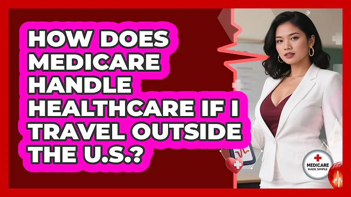 How Does Medicare Handle Healthcare If I Travel Outside The U.S.? - Medicare Made Simple Guide