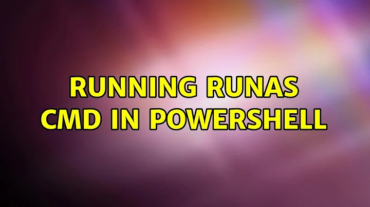 Running runas cmd in Powershell