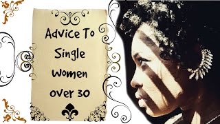 Advice To Single Women In their 30's, Who Want to Get Married.