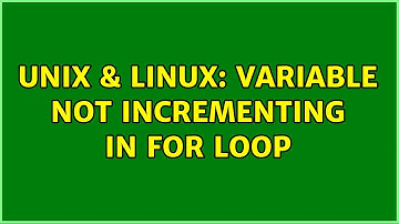 Unix & Linux: Variable not incrementing in for loop (2 Solutions!!)