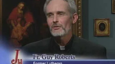 Journey Home: Fr. Guy Roberts - Former Lutheran Se...