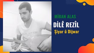 Miran Alas - Dilê Rezîl Şiyar Û Dijwar