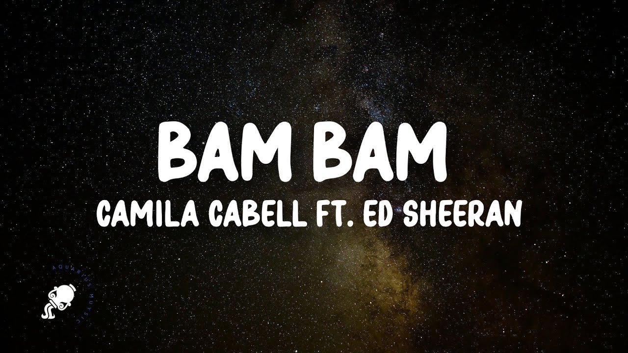 Bam Bada Bam Bam Bada Bam Bam Lyrics Camila Cabello, Ed Sheeran - Bam Bam (Lyrics) - YouTube