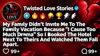 Information [FULL STORY] My family didn't invite me to the family vacation because _I cause too much drama_ so Guide