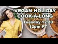 Holiday Vegan Cook-A-Long LIVE