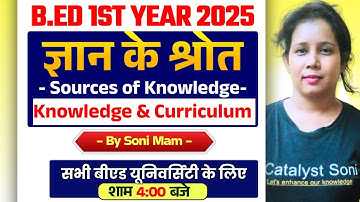 B.Ed 2nd Year Class 2025 | Sources of Knowledge | Knowledge & Curriculum | Catalyst Soni