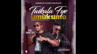 Fk Shy Tu ft Chuzhe Int. Twikalafye Umukumo (we only live once) a song that's talks about dialoguing
