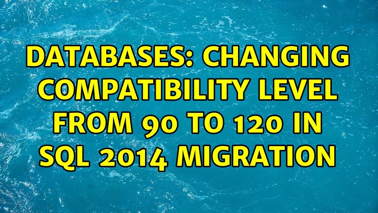 Databases: Changing Compatibility level from 90 to 120 in sql 2014 ...
