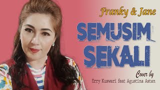 Franky & Jane - SEMUSIM SEKALI - Cover by Erry Kuswari Feat Agustina Astan