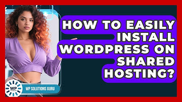 How To Easily Install WordPress On Shared Hosting? - WP Solutions Guru