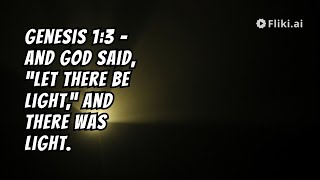 Genesis 1:3 - 'And God said, Let there be light: and there was light.'