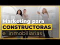 MARKETING PARA CONSTRUCTORAS E INMOBILIARIAS | 5 Formas de conseguir resultados