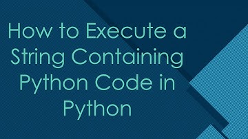 How to Execute a String Containing Python Code in Python