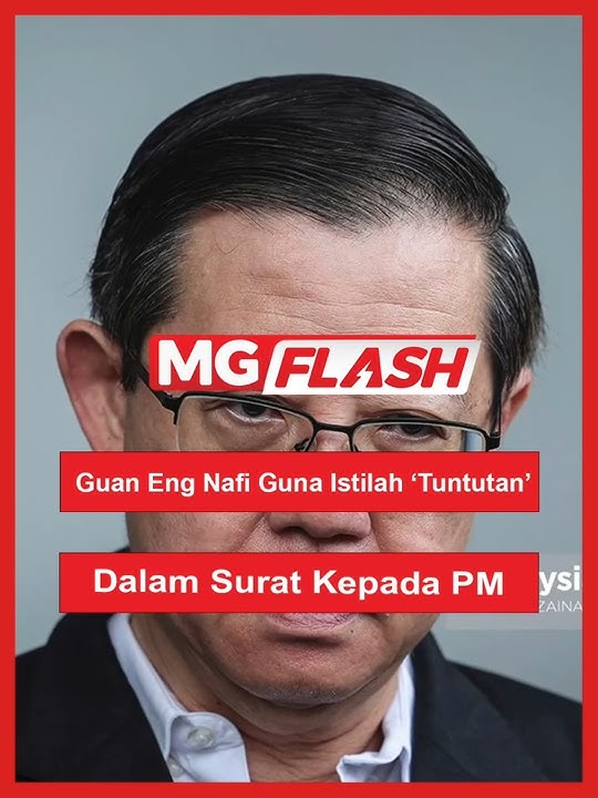 Guan Eng Nafi Guna Istilah ‘Tuntutan’ Dalam Surat Kepada PM #MGFlash