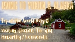 RVing to Alaska & Yukon Ep. 4 - Top of the World Highway, Chicken, Tok & McCarthy/Kennecott
