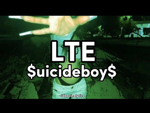 LTE (lyrics) - $uicideboy$