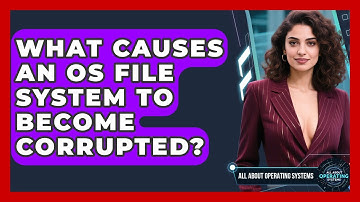 What Causes An OS File System To Become Corrupted? - All About Operating Systems