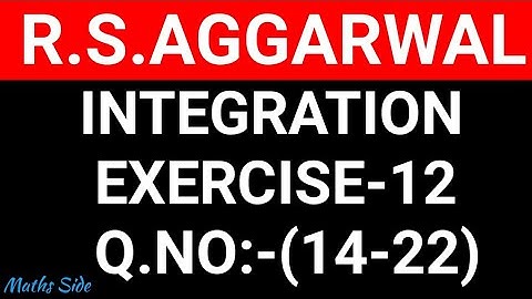 EX-12(14-22),CLASS-12 MATHS R.S.AGGARWAL|| INTEGRATION||MATHS SIDE